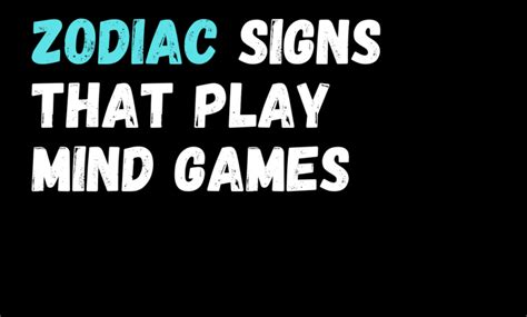 Zodiac Signs That Play Mind Games - Zodiac Heist