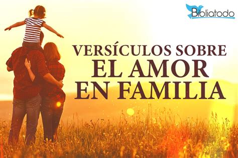 Los más conmovedores versículos de amor a la familia fortaleciendo los