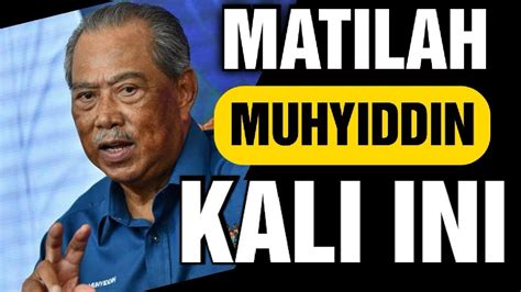 MATILAH MUHYIDDIN KALI INI YouTube