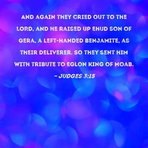 Judges 3:15 And again they cried out to the LORD, and He raised up Ehud