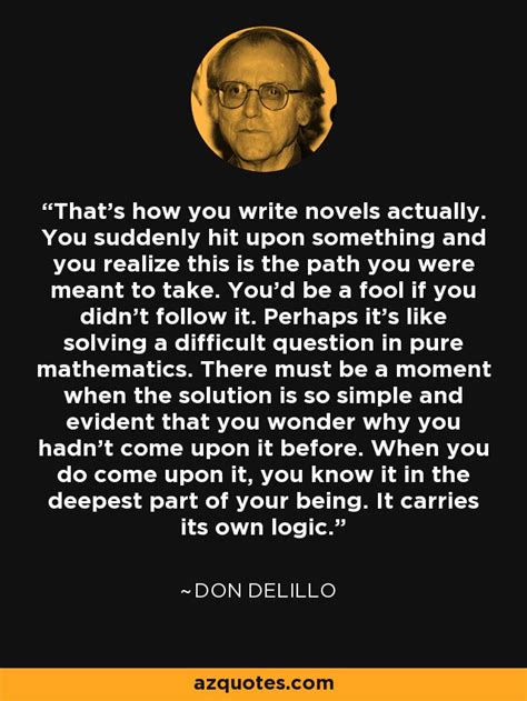 Don Delillo Quote Thats How You Write Novels Actually You Suddenly