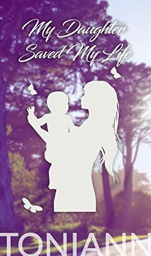 My Daughter Saved My Life By Toniann Berrios Goodreads