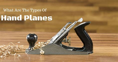 What Are The Types Of Hand Planes