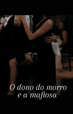 O Dono Do Morro E A Mafiosa Cap 02 Wattpad