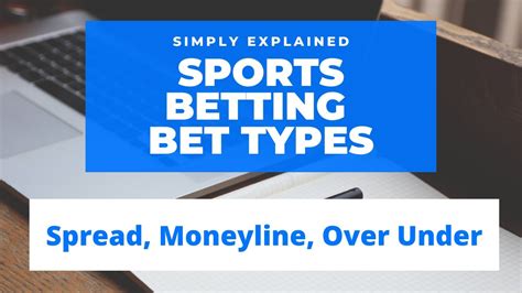 Sports Betting Bet Types Simply Explained Spread Moneyline Over