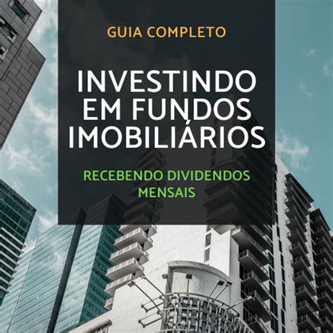 Guia Completo Investindo em Fundos Imobiliários Recebendo Dividendos