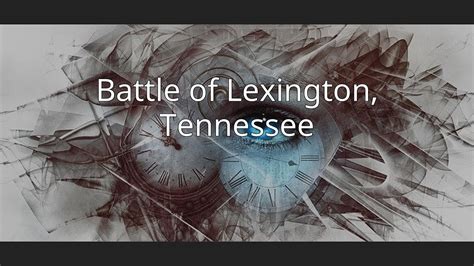 Battle Of Lexington Tennessee Youtube