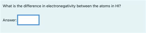 Solved What is the difference in electronegativity between | Chegg.com