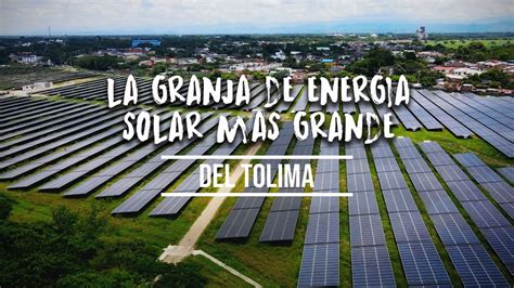 Esta Es La Mega Granja De Energia Solar Del Tolima│celsia Espinal 2022