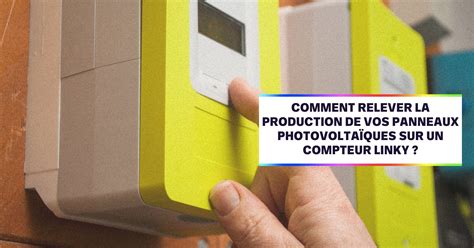 Comment Relever Ma Production Photovolta Que Sur Compteur Linky