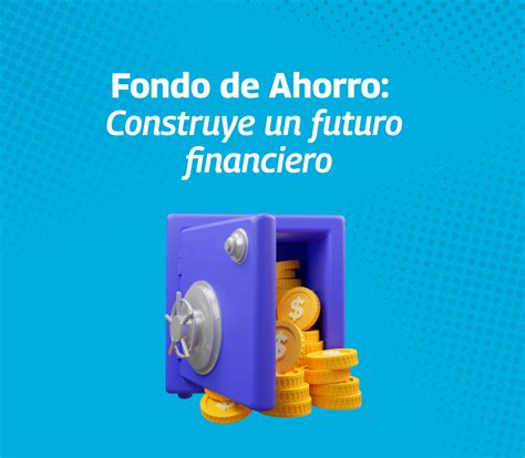 Fondo de Ahorro Construye un futuro financiero sólido Dimex