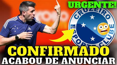 💣💥 NÃo Acredito Anuncio Saiu Agora Torcida Vai A Loucura Ultimas Noticias Do Cruzeiro Hoje