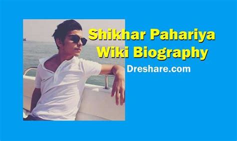 Shikhar Pahariya Everything You Need To Know Biography Age Height