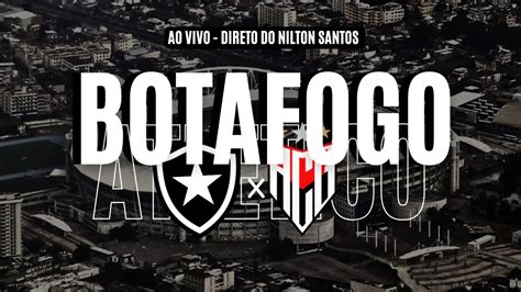 AO VIVO BOTAFOGO X ATLETICO GO PRÉ JOGO DIRETO DO ESTÁDIO NILTON