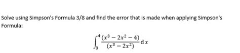 Solved Solve using Simpson's Formula 38 ﻿and find the error | Chegg.com