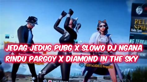 JEDAG JEDUG PUBG X SLOWO DJ NGANA RINDU PARGOY X DIAMOND IN THE SKY