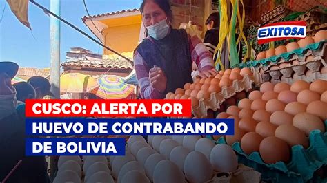 Cusco Alerta Por Huevo De Contrabando De Bolivia Youtube