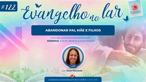 Evangelho no Lar Abandonar pai mãe e filhos Conhecento o