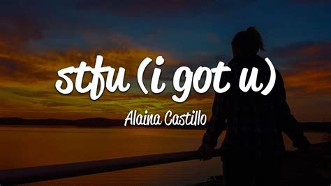 Alaina Castillo Stfu I Got U Lyrics Youtube