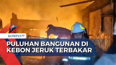 Puluhan Bangunan Di Kebon Jeruk Terbakar 26 Unit Damkar Dikerahkan