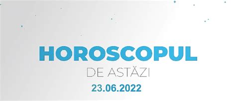 Horoscop zilnic 23 iunie 2022 Venus planeta iubirii intră în zodia