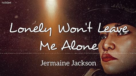 Lonely Won T Leave Me Alone By Jermaine Jackson KeiRGee Lyrics