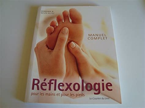 Manuel Complet De R Flexologie Pour Les Mains Et Pour Les Pieds Kunz