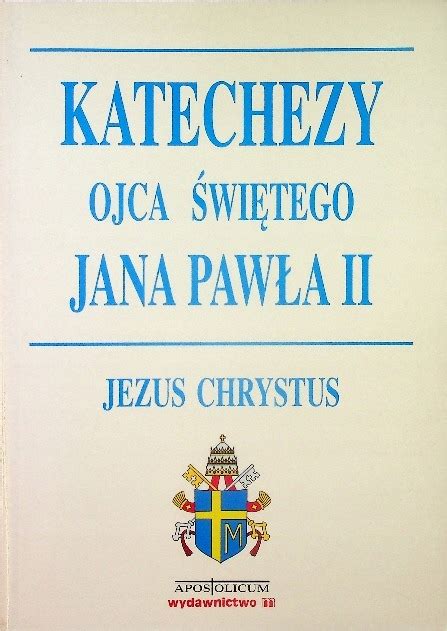 Katechezy Ojca Wi Tego Jana Paw A Ii Jezus Chrystus Wodzimierzzegared