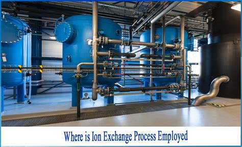 Where Is Ion Exchange Process Employed