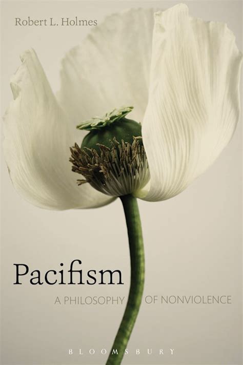 Pacifism: A Philosophy of Nonviolence: Robert L. Holmes: Bloomsbury ...