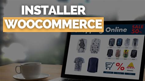 Installer Woocommerce Pour Cr Er Un Ecommerce Avec Wordpress