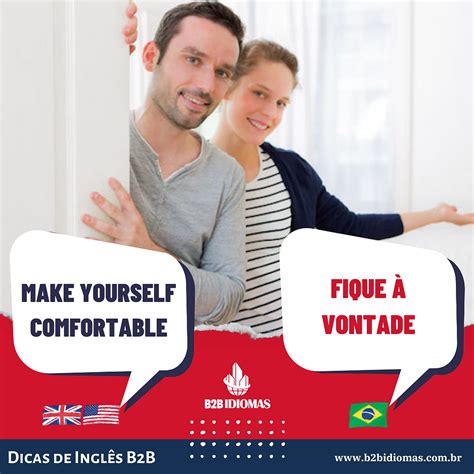 Fique A Vontade Ou Fique À Vontade - Dicas de Inglês da B2B: como se diz FIQUE À VONTADE, em inglês?