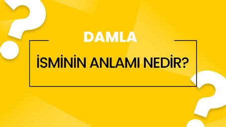 Damla isminin anlamı nedir Damla ne demek Kuran da geçiyor mu Damla