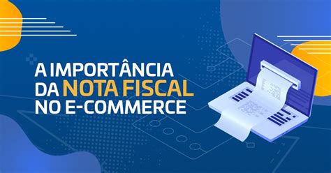 A Import Ncia Da Nota Fiscal No E Commerce Blog Melhor Envio