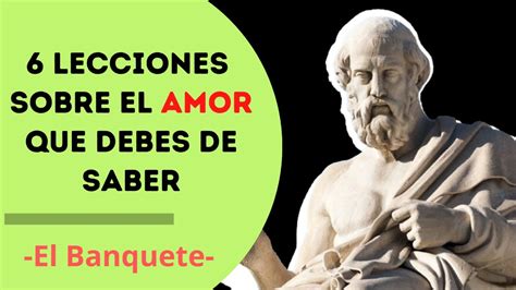 EL BANQUETE DE PLATON RESUMEN DEL LIBRO 6 LECCIONES SOBRE EL AMOR QUE