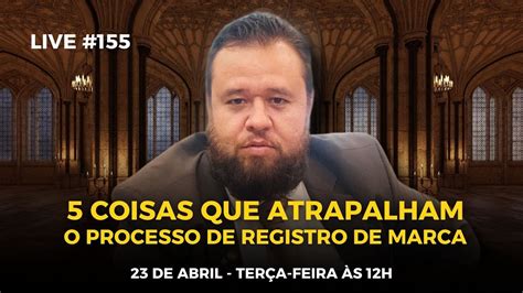 Live Coisas Que Atrapalham O Seu Processo De Registro De Marca