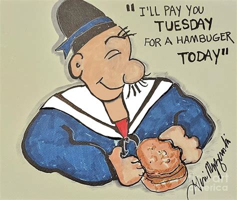 J Wellington Wimpy I Ll Gladly Pay You Tuesday For A Hamburger Today