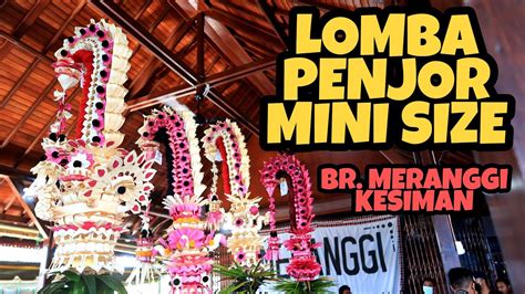 LOMBA PENJOR MINI SIZE DI BANJAR MERANGGI KESIMAN PETILAN DENPASAR BALI