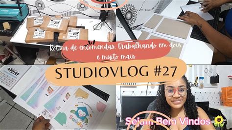 STUDIOVLOG 26MUITOS PEDIDOS ENTRANDO ROTINA DE ENCOMENDAS SAMARA