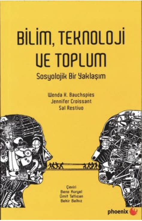 Bilim Teknoloji Ve Toplum Sosyolojik Bir Yakla M By Wenda K