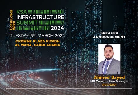 Accionas Ahmed Sayed Confirmed Speaker For Ksa Infrastructure Summit 2024 Construction Week Saudi