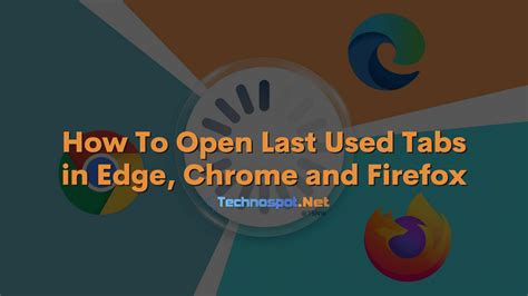 How To Reopen Recently Closed Tabs In Chrome Firefox And Edge