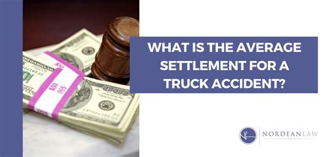 What Is The Average Settlement For A Truck Accident Nordean Law