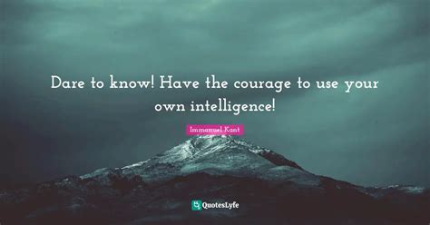 Dare To Know Have The Courage To Use Your Own Intelligence Quote