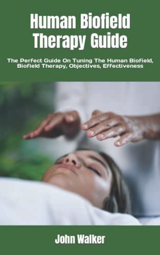 Human Biofield Therapy Guide: The Perfect Guide On Tuning The Human ...