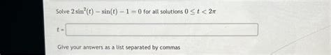 Solved Solve 2sin2(t)−sin(t)−1=0 for all solutions 0≤t