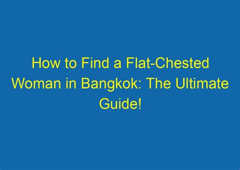 How To Find A Flat Chested Woman In Bangkok The Ultimate Guide Amazingthaitrips