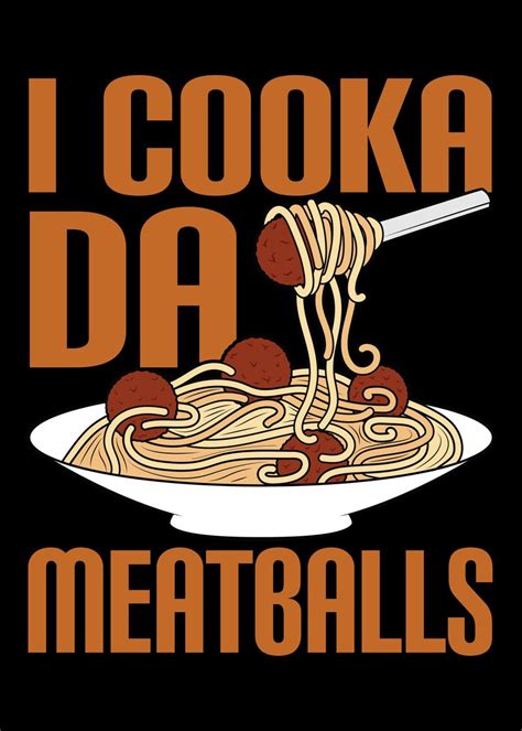 I Cooka Da Meatballs Poster Picture Metal Print Paint By Hexor