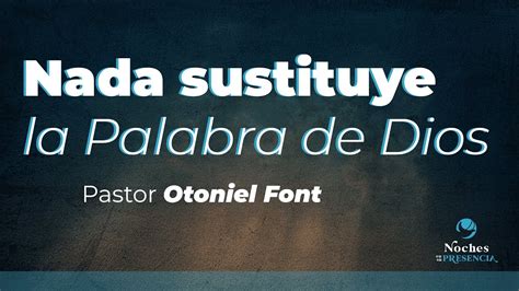 Pastor Otoniel Font Nada Sustituye La Palabra De Dios Youtube