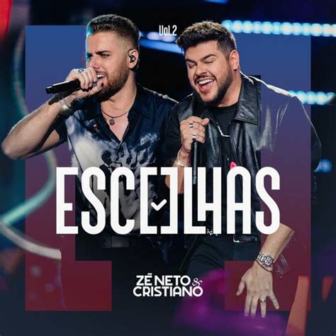 Zé Neto Cristiano Escolhas Vol 2 Ao Vivo letras e músicas Deezer